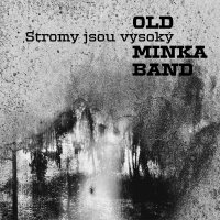 Old Minka Band, Stromy jsou vysoký Old Minka Band, Stromy jsou vysoký